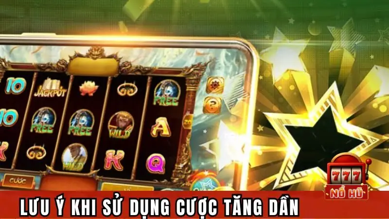 Những điều cần lưu ý khi sử dụng chiến thuật cược tăng dần